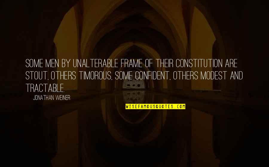 Constitution Quotes By Jonathan Weiner: Some men by unalterable frame of their constitution