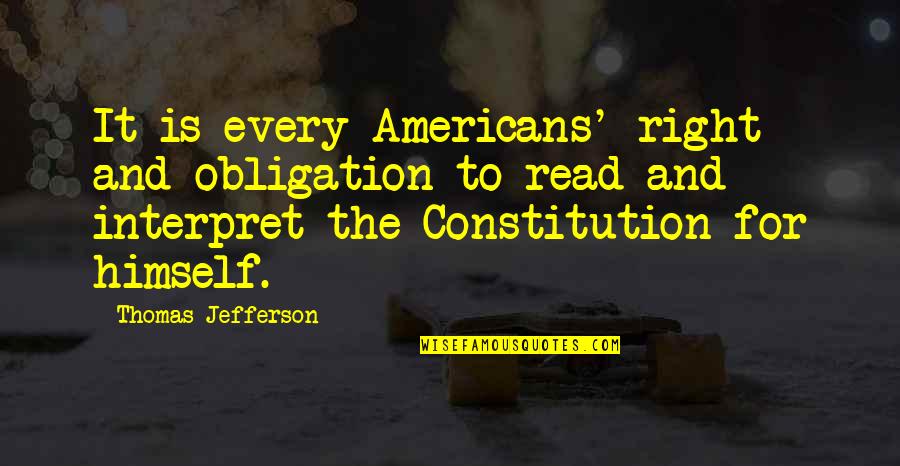 Constitution Quotes By Thomas Jefferson: It is every Americans' right and obligation to