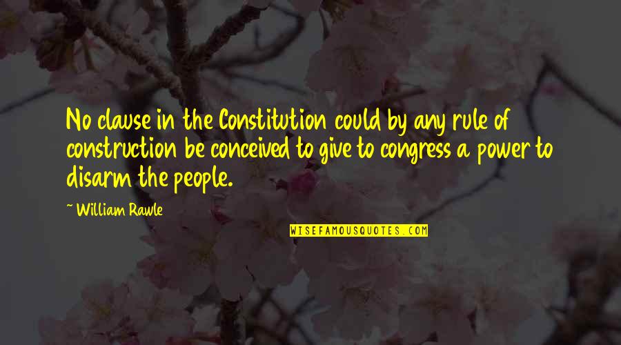 Constitution Quotes By William Rawle: No clause in the Constitution could by any