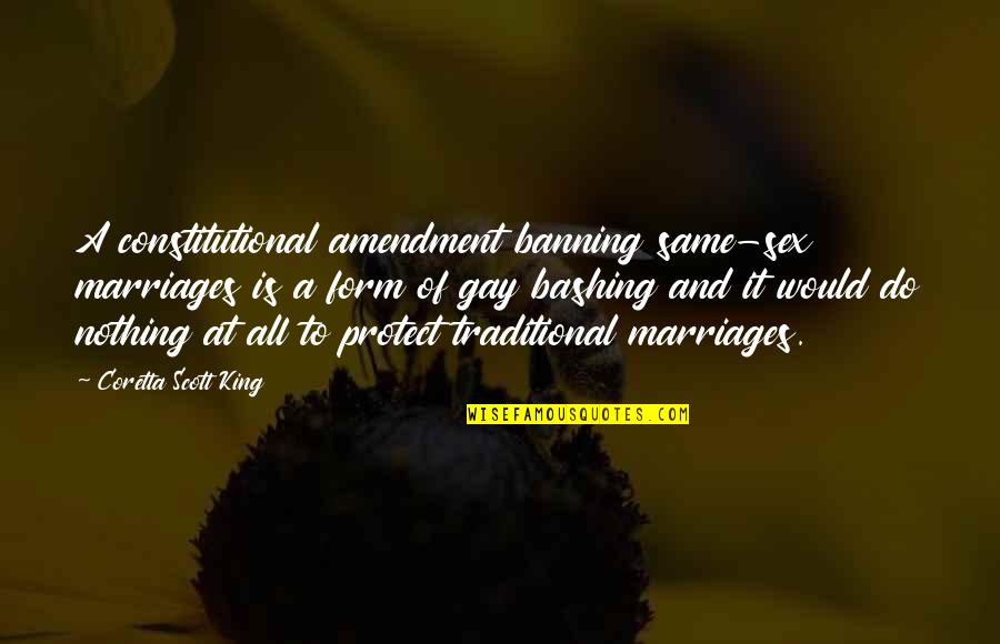 Constitutional Amendments Quotes By Coretta Scott King: A constitutional amendment banning same-sex marriages is a