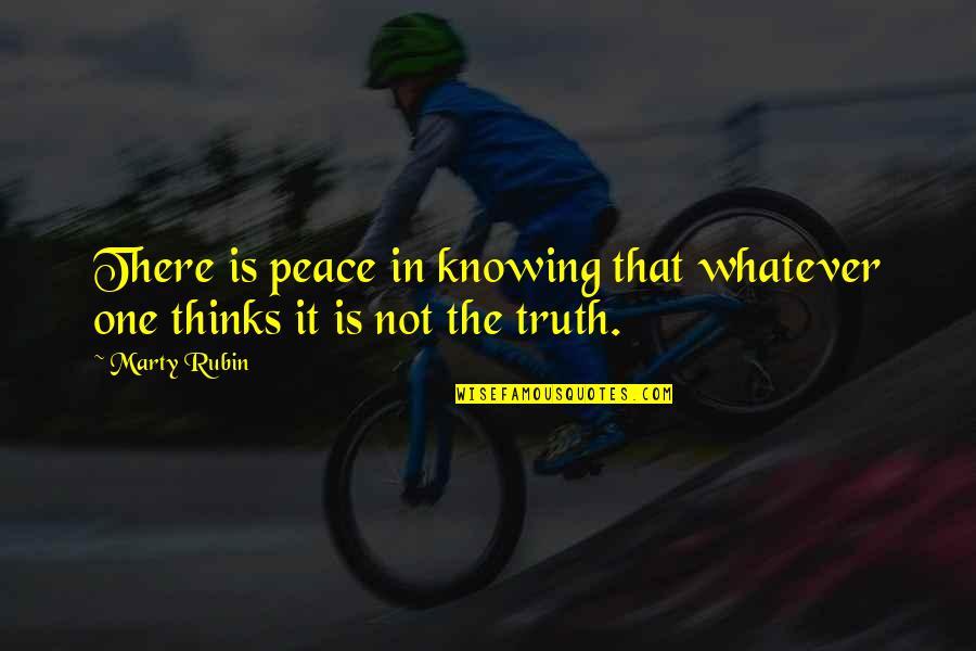 Constraining Quotes By Marty Rubin: There is peace in knowing that whatever one