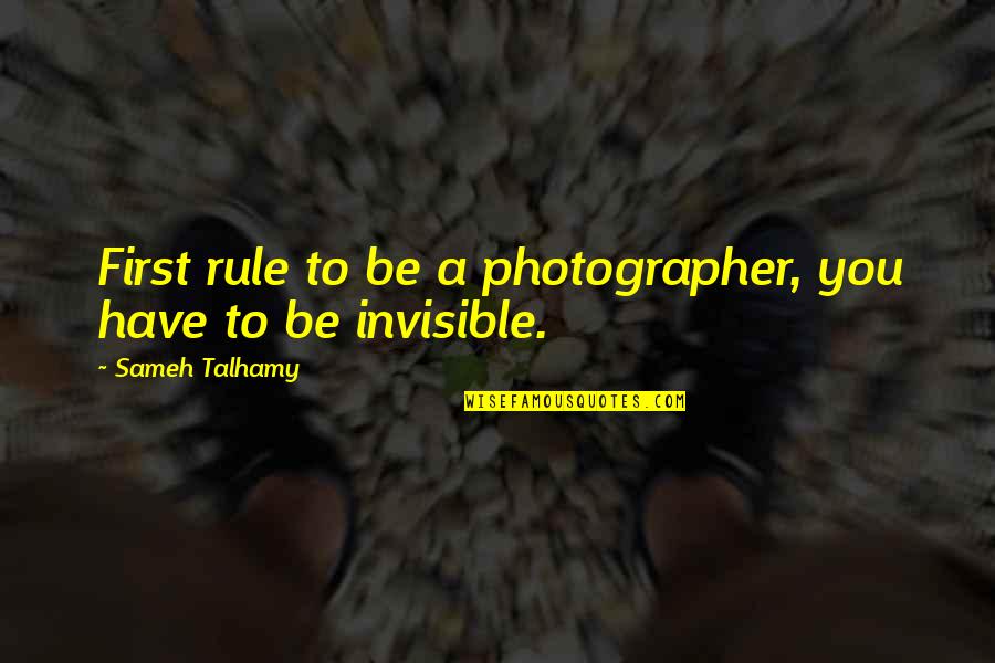 Constrictions Of Esophagus Quotes By Sameh Talhamy: First rule to be a photographer, you have