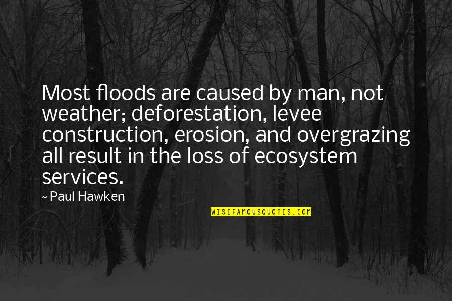 Construction Man Quotes By Paul Hawken: Most floods are caused by man, not weather;