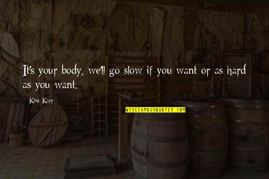 Consult Brain Quotes By Kim Karr: It's your body, we'll go slow if you