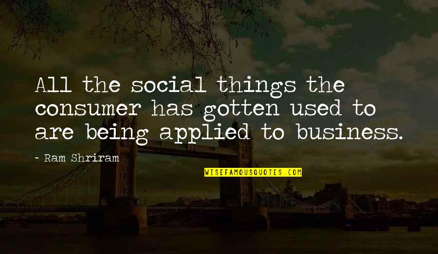 Consumer Business Quotes By Ram Shriram: All the social things the consumer has gotten