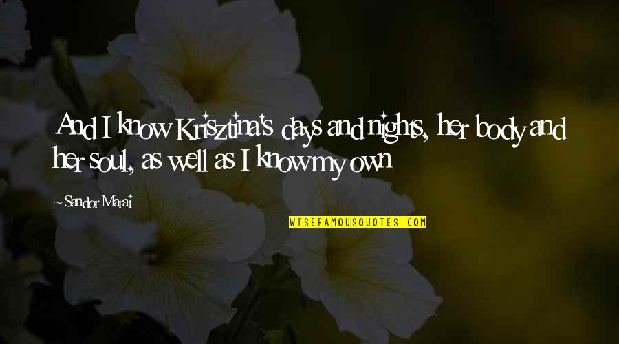 Consumers That Eat Quotes By Sandor Marai: And I know Krisztina's days and nights, her