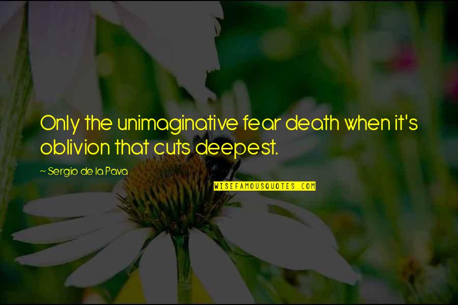 Contaminazione Fisica Quotes By Sergio De La Pava: Only the unimaginative fear death when it's oblivion