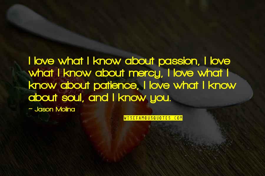 Contarex Quotes By Jason Molina: I love what I know about passion, I