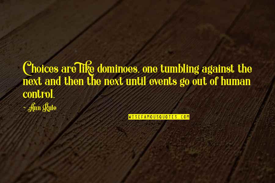 Contemned Def Quotes By Ann Rule: Choices are like dominoes, one tumbling against the