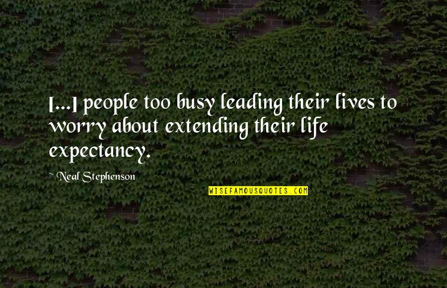 Contemplations Anne Quotes By Neal Stephenson: [...] people too busy leading their lives to