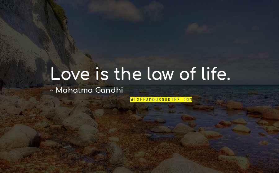 Contemporary Theatre Quotes By Mahatma Gandhi: Love is the law of life.