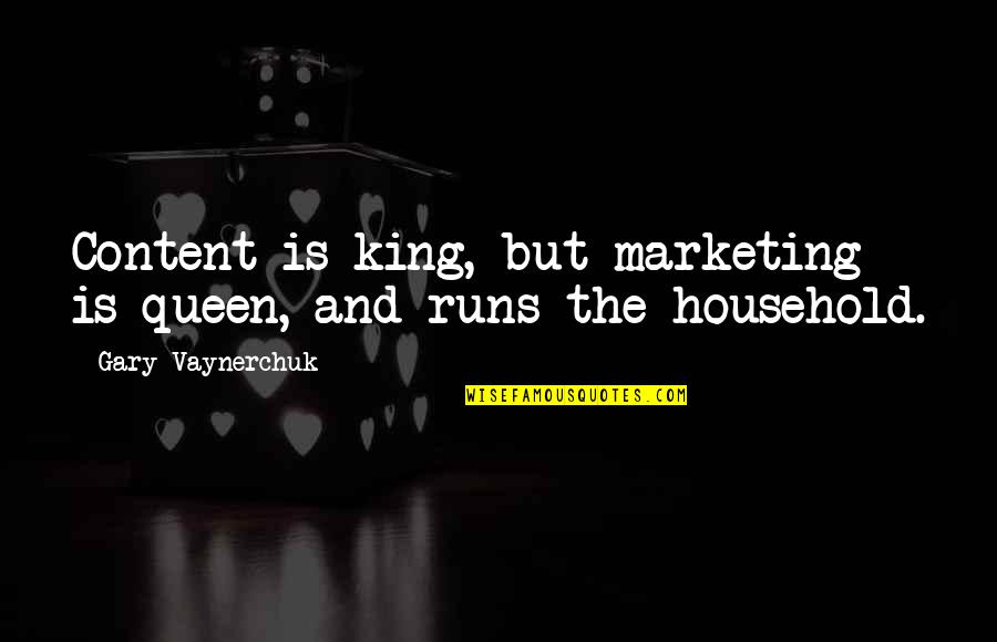 Content Marketing Quotes By Gary Vaynerchuk: Content is king, but marketing is queen, and