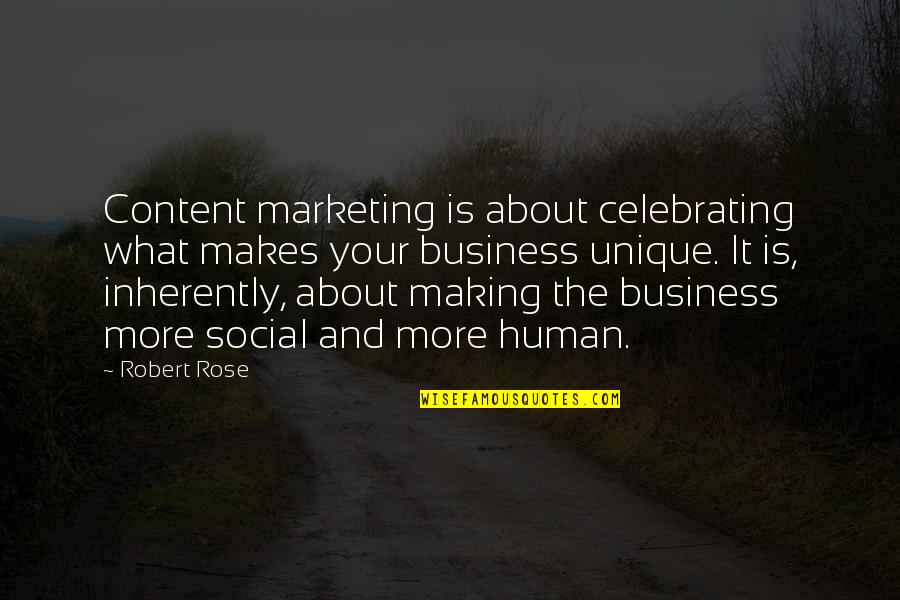 Content Marketing Quotes By Robert Rose: Content marketing is about celebrating what makes your