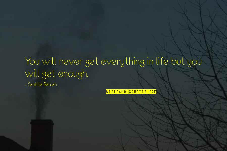 Contentment In Love Life Quotes By Sanhita Baruah: You will never get everything in life but