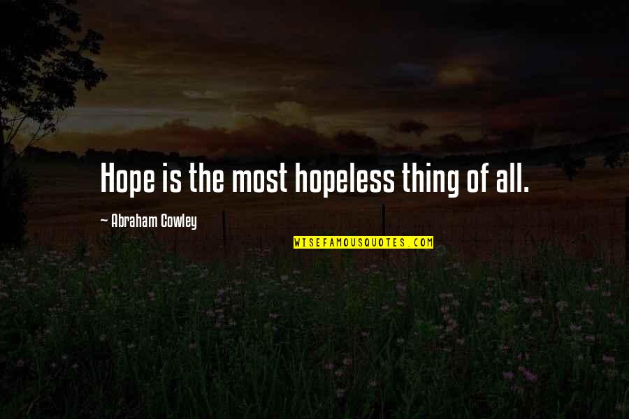 Contentor Escritorio Quotes By Abraham Cowley: Hope is the most hopeless thing of all.