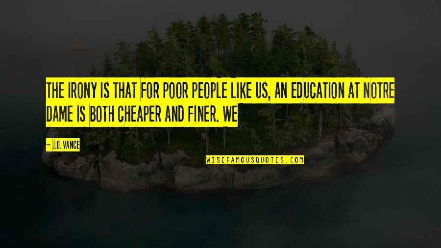 Context Architecture Quotes By J.D. Vance: The irony is that for poor people like