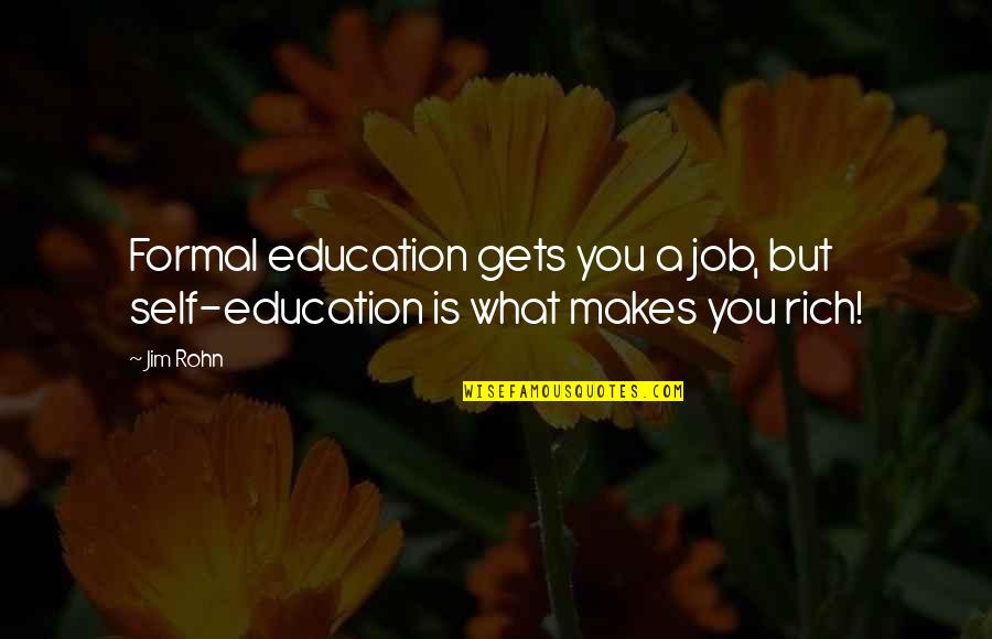 Contexts Magazine Quotes By Jim Rohn: Formal education gets you a job, but self-education