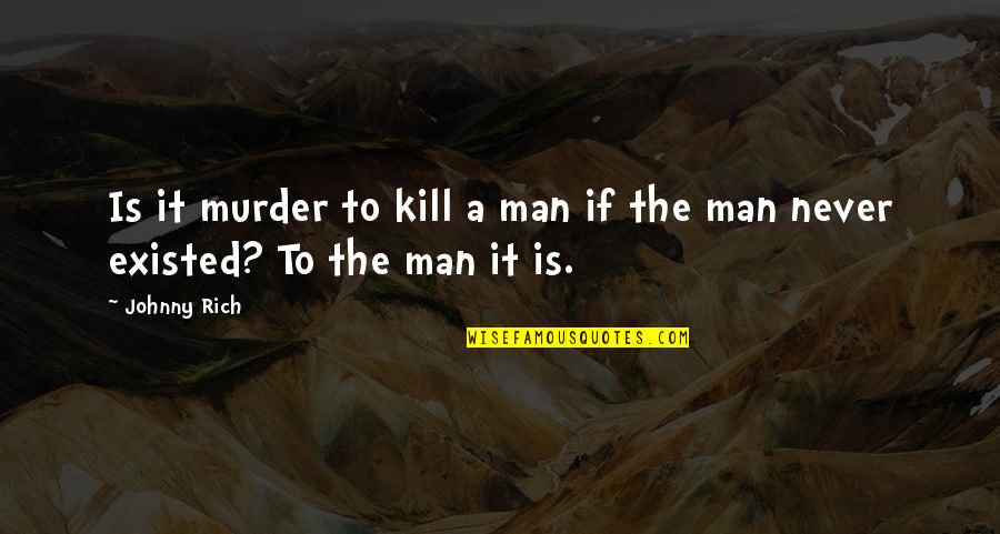 Contexts Magazine Quotes By Johnny Rich: Is it murder to kill a man if