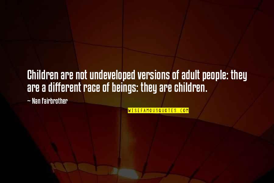 Contexts Magazine Quotes By Nan Fairbrother: Children are not undeveloped versions of adult people: