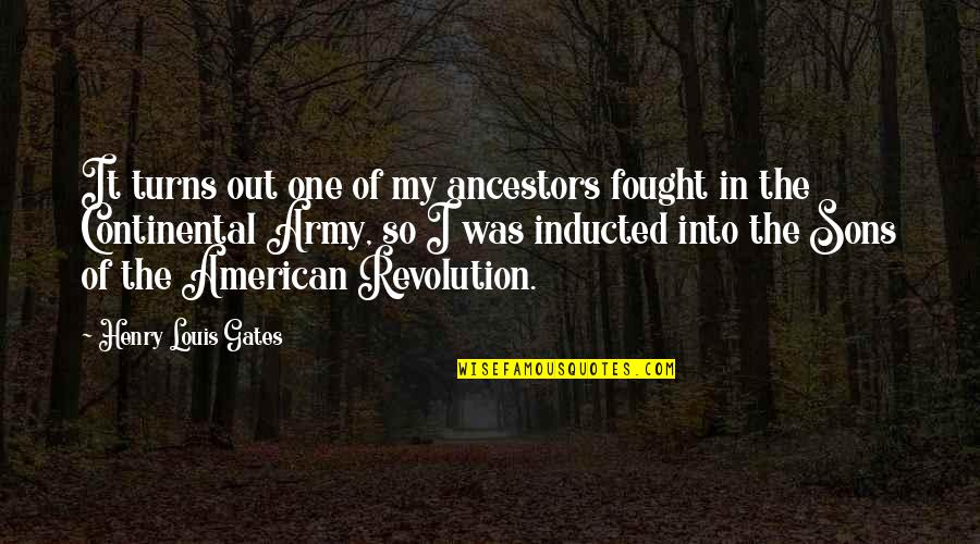 Continental Army Quotes By Henry Louis Gates: It turns out one of my ancestors fought