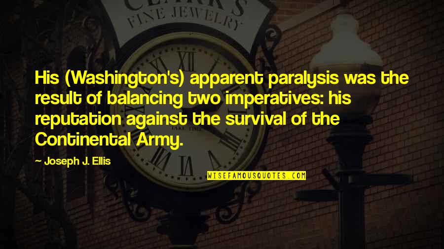 Continental Army Quotes By Joseph J. Ellis: His (Washington's) apparent paralysis was the result of