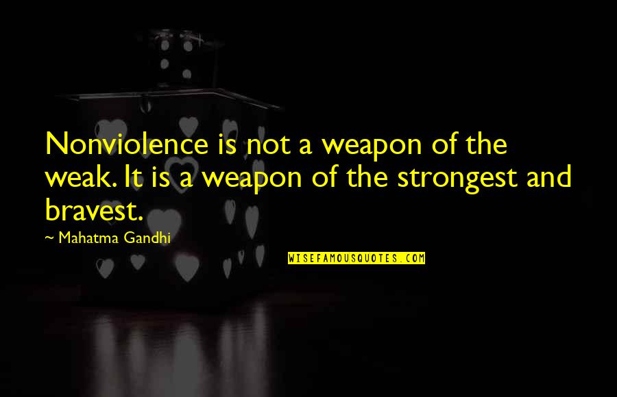 Continental Tires Quotes By Mahatma Gandhi: Nonviolence is not a weapon of the weak.
