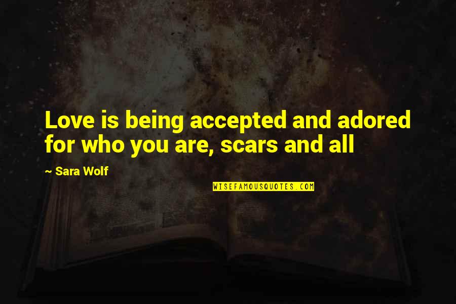 Continental Tires Quotes By Sara Wolf: Love is being accepted and adored for who