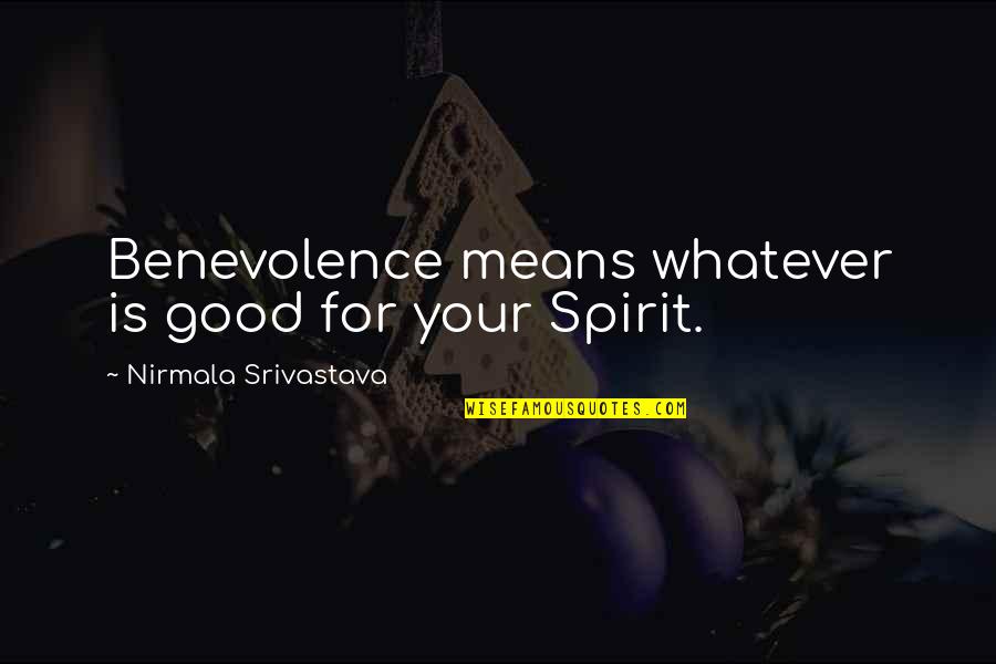 Continue To Write Your Stories Quotes By Nirmala Srivastava: Benevolence means whatever is good for your Spirit.