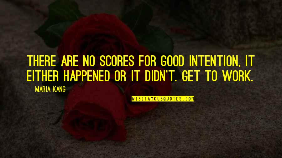 Continued Progress Quotes By Maria Kang: There are no scores for good intention, it