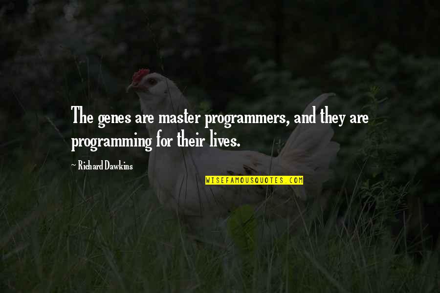 Continuous Change Quotes By Richard Dawkins: The genes are master programmers, and they are