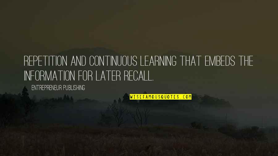 Continuous Learning Quotes By Entrepreneur Publishing: repetition and continuous learning that embeds the information