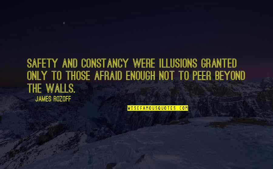 Continutes Quotes By James Rozoff: Safety and constancy were illusions granted only to