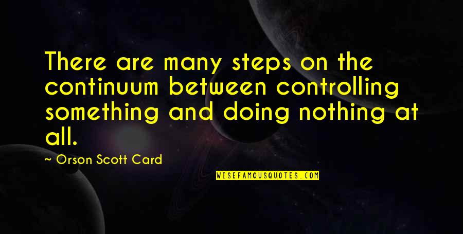 Continuum Quotes By Orson Scott Card: There are many steps on the continuum between