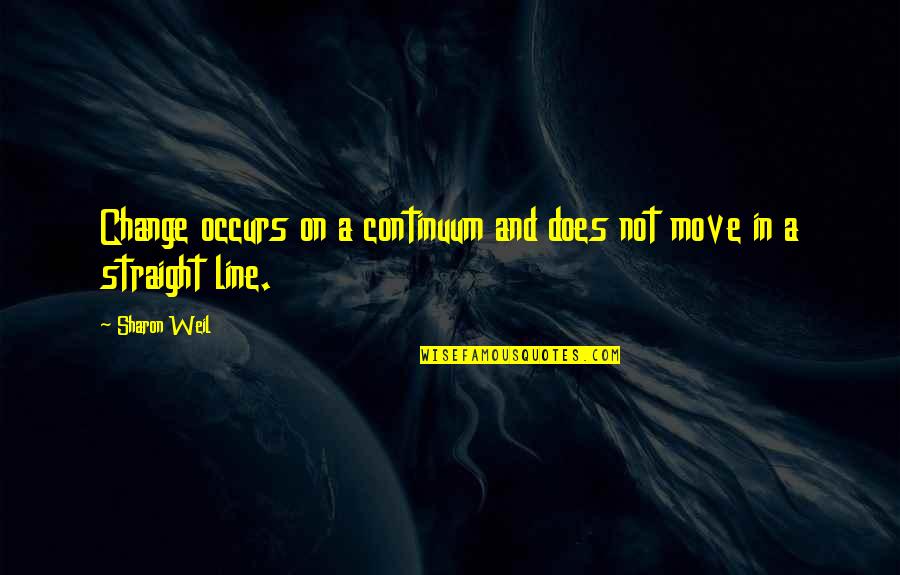 Continuum Quotes By Sharon Weil: Change occurs on a continuum and does not