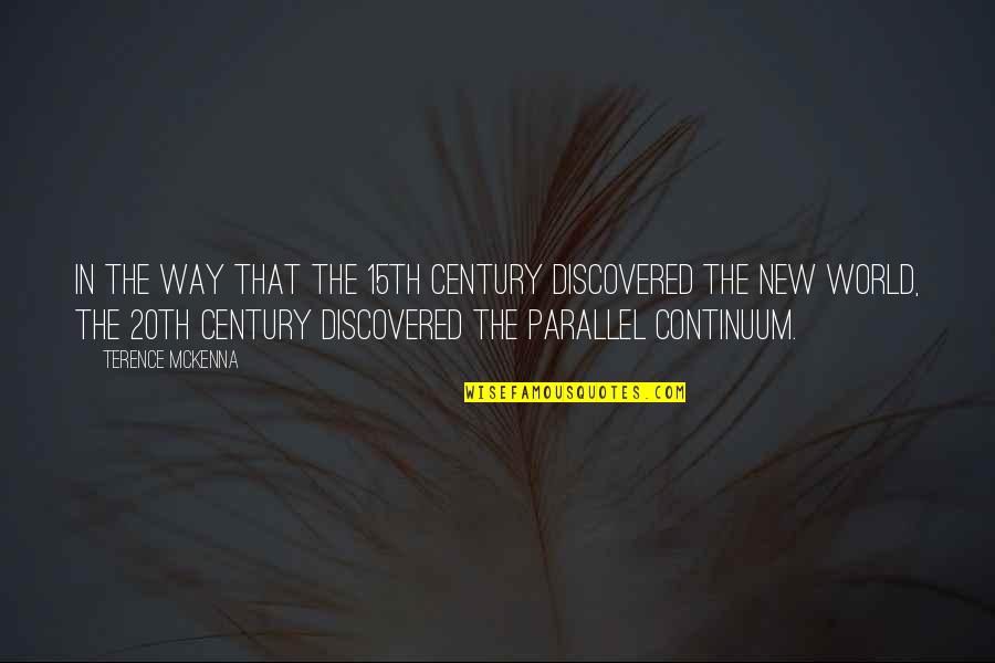 Continuum Quotes By Terence McKenna: In the way that the 15th Century discovered