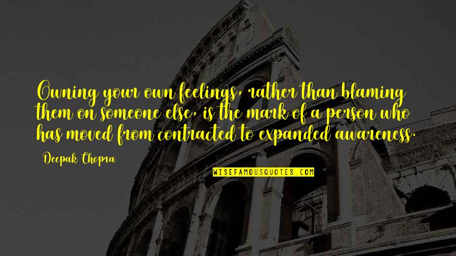 Contracted 2 Quotes By Deepak Chopra: Owning your own feelings, rather than blaming them