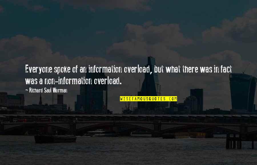 Contracted 2 Quotes By Richard Saul Wurman: Everyone spoke of an information overload, but what