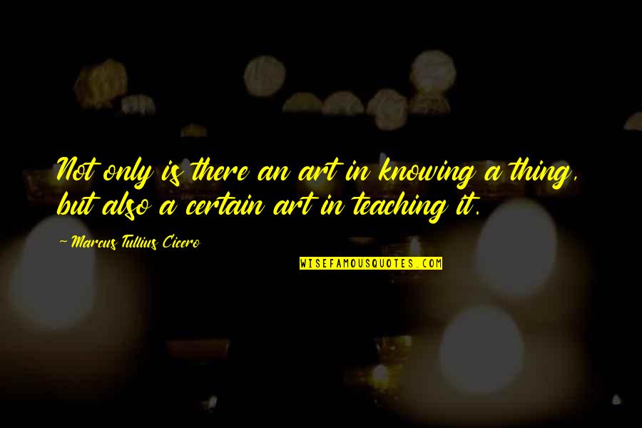 Contraction In Quotes By Marcus Tullius Cicero: Not only is there an art in knowing