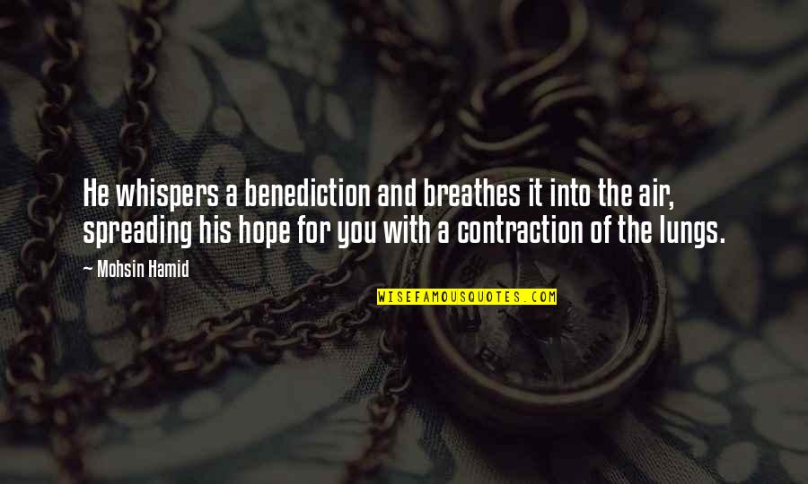 Contraction In Quotes By Mohsin Hamid: He whispers a benediction and breathes it into