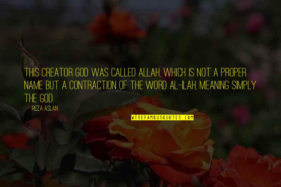 Contraction In Quotes By Reza Aslan: This creator god was called Allah, which is