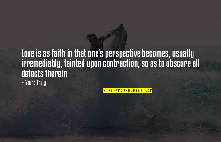 Contraction In Quotes By Yours Truly: Love is as faith in that one's perspective