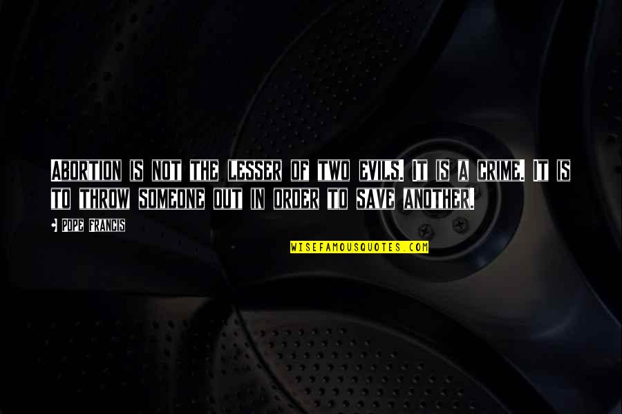 Contractions When To Go To Hospital Quotes By Pope Francis: Abortion is not the lesser of two evils.