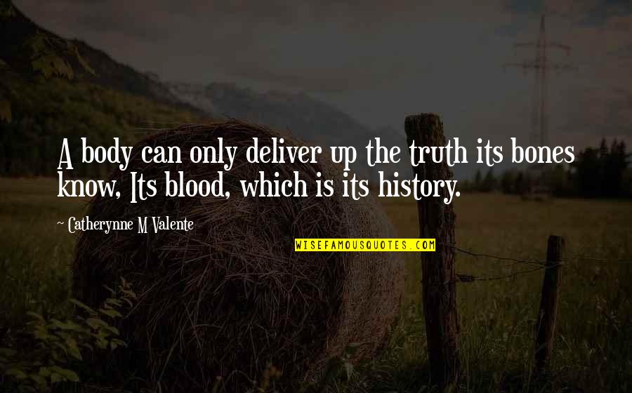 Contradicted Synonym Quotes By Catherynne M Valente: A body can only deliver up the truth