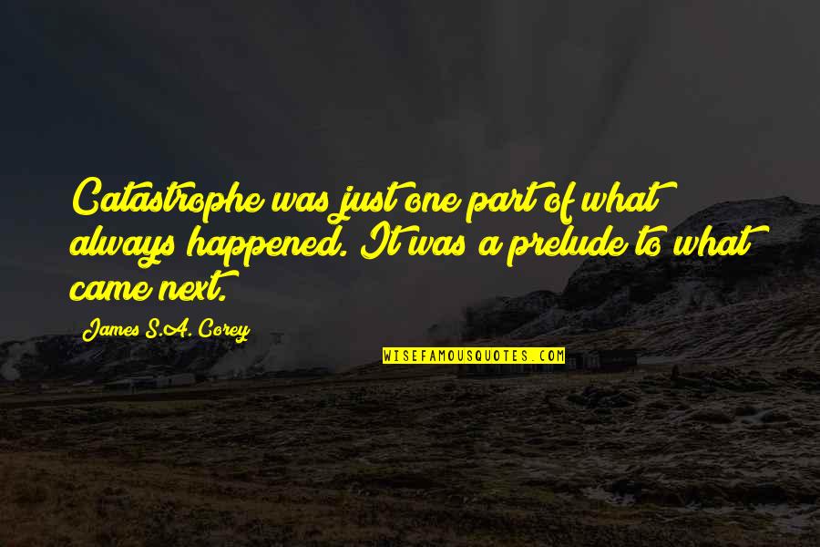 Contradizer Quotes By James S.A. Corey: Catastrophe was just one part of what always