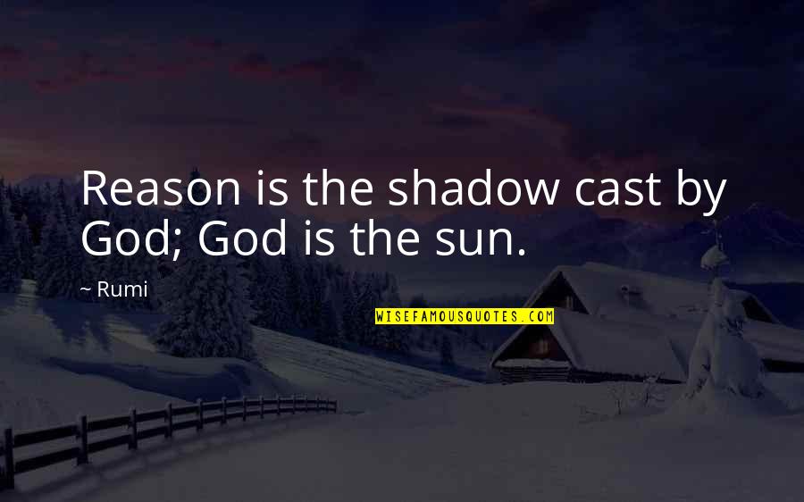 Contramaestre And Cauto Quotes By Rumi: Reason is the shadow cast by God; God