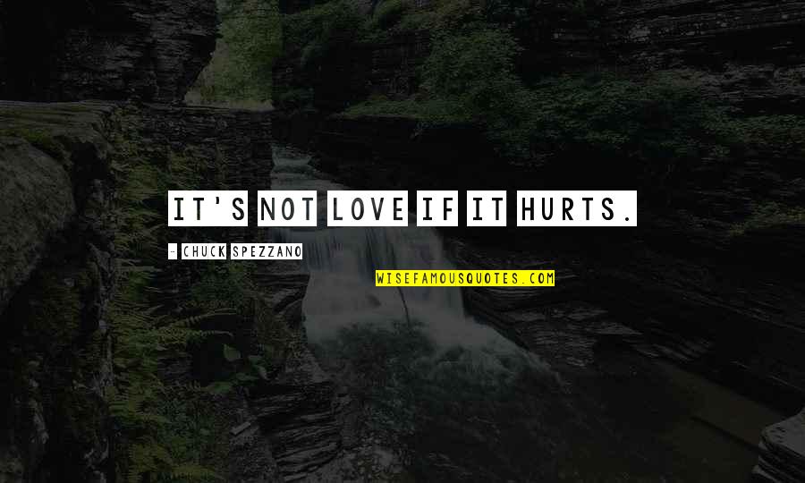 Contramaestre Definicion Quotes By Chuck Spezzano: It's not love if it hurts.