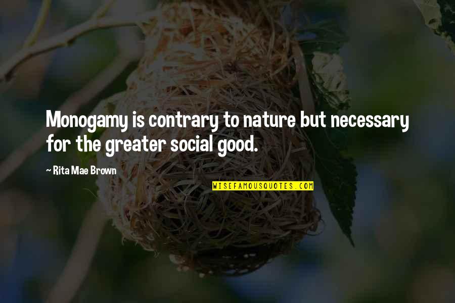 Contrary To Nature Quotes By Rita Mae Brown: Monogamy is contrary to nature but necessary for