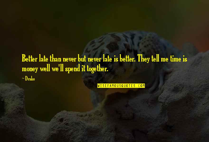 Contrast Brainy Quotes By Drake: Better late than never but never late is