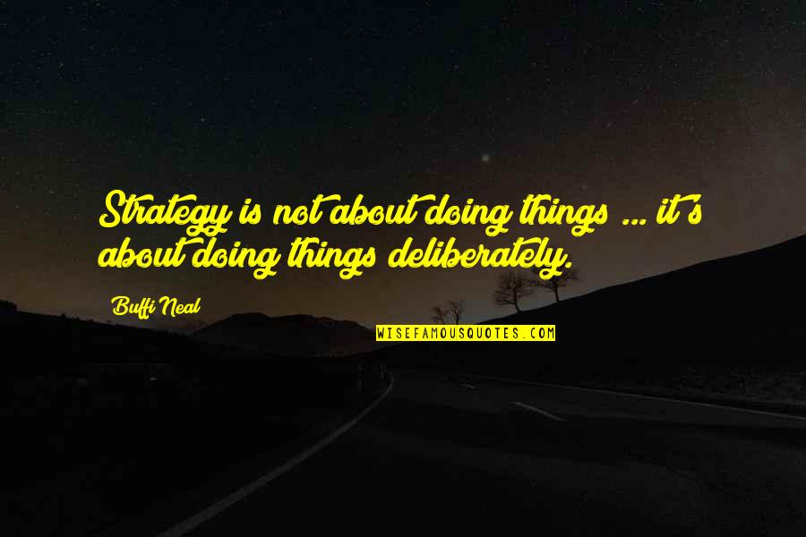 Contratar Internet Quotes By Buffi Neal: Strategy is not about doing things ... it's