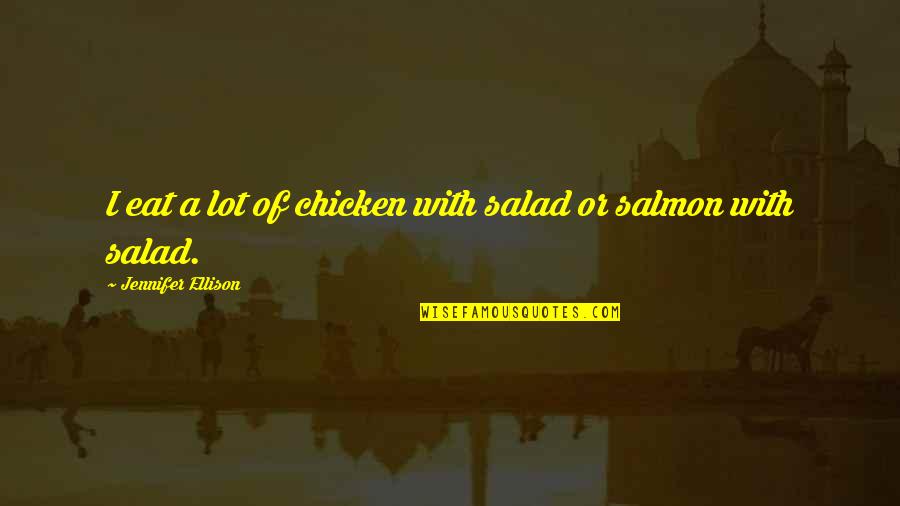 Contratar Internet Quotes By Jennifer Ellison: I eat a lot of chicken with salad